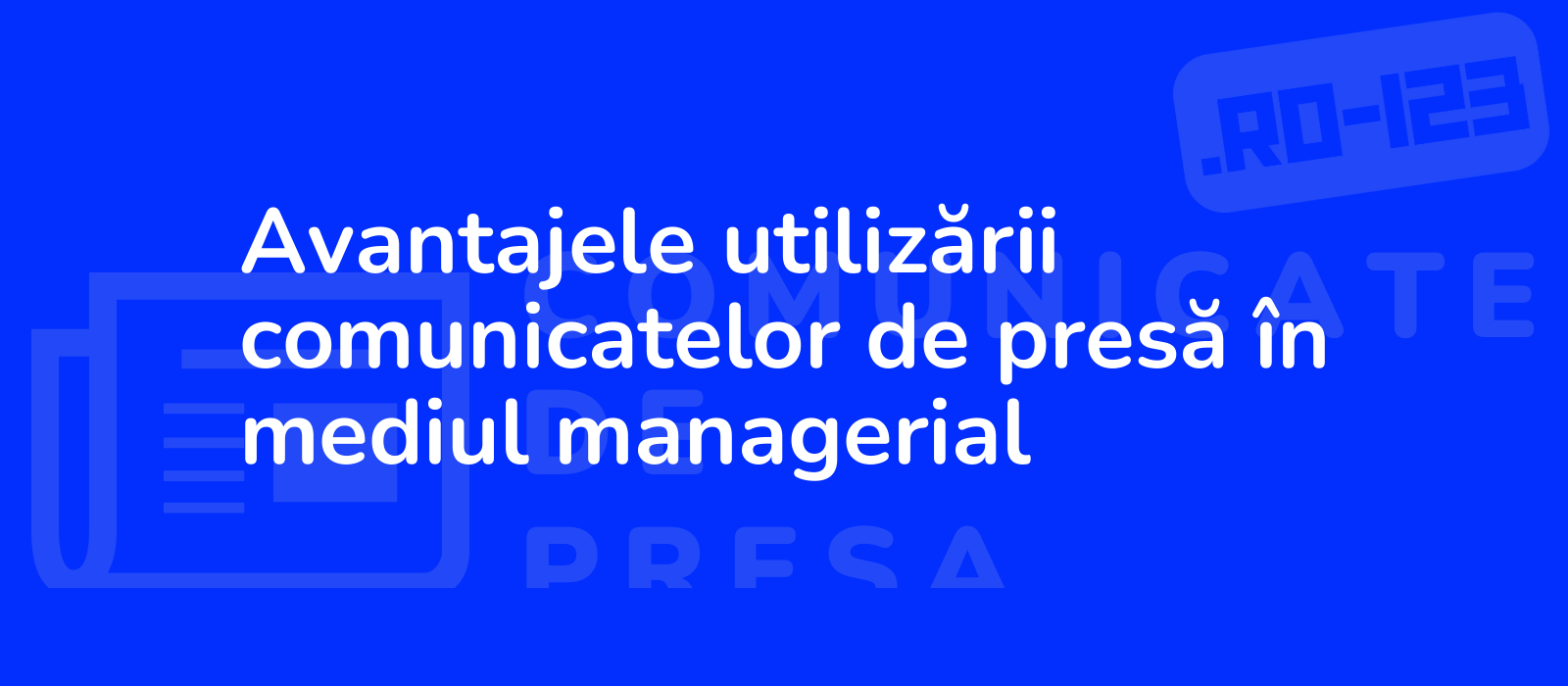 Avantajele utilizării comunicatelor de presă în mediul managerial