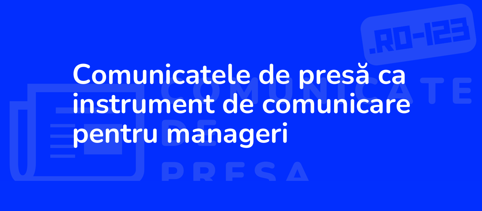 Comunicatele de presă ca instrument de comunicare pentru manageri