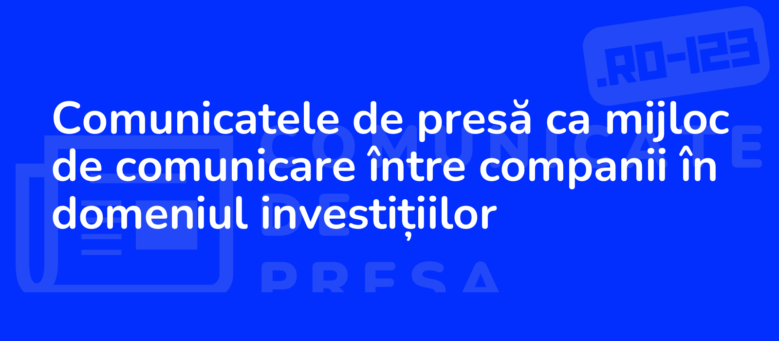 Comunicatele de presă ca mijloc de comunicare între companii în domeniul investițiilor