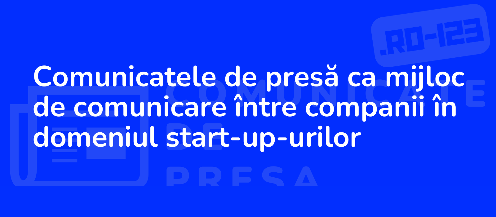 Comunicatele de presă ca mijloc de comunicare între companii în domeniul start-up-urilor