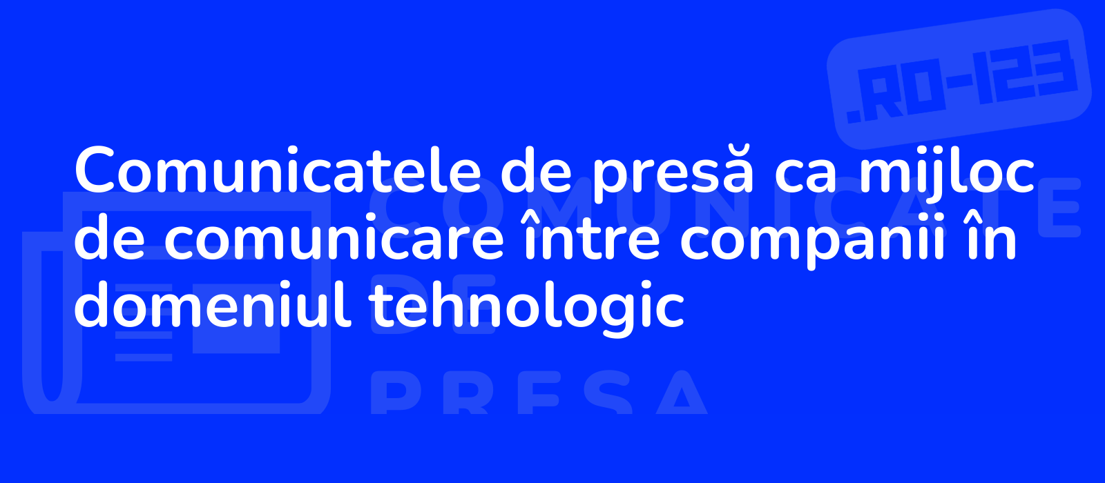 Comunicatele de presă ca mijloc de comunicare între companii în domeniul tehnologic