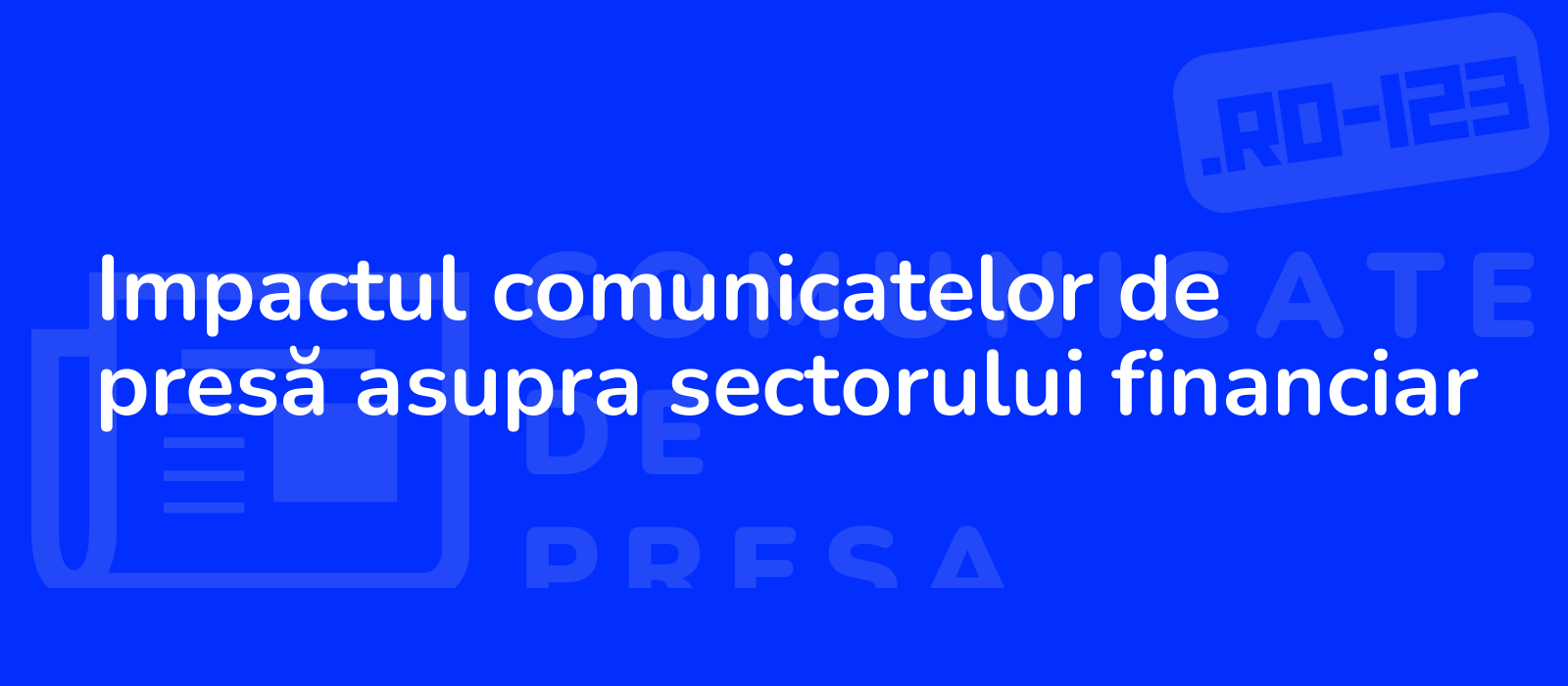 Impactul comunicatelor de presă asupra sectorului financiar