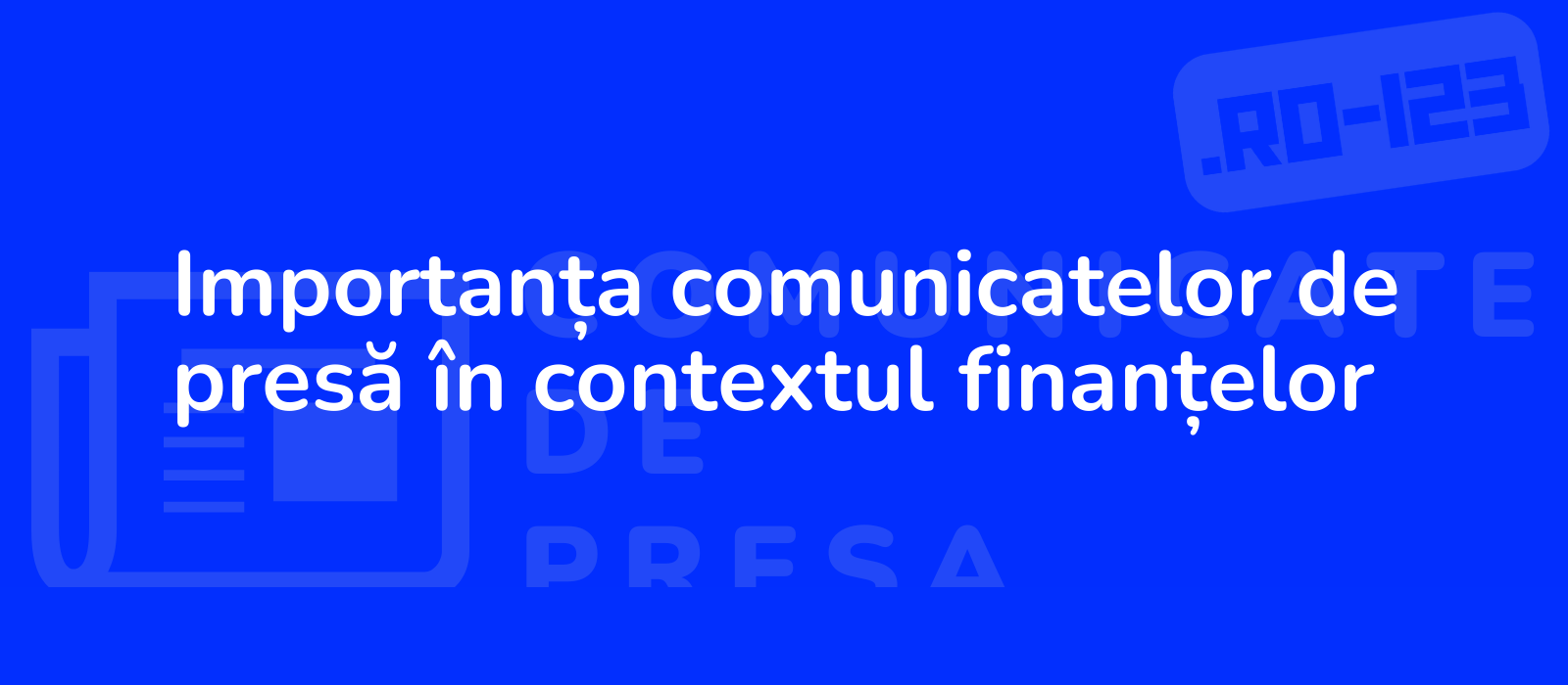 Importanța comunicatelor de presă în contextul finanțelor