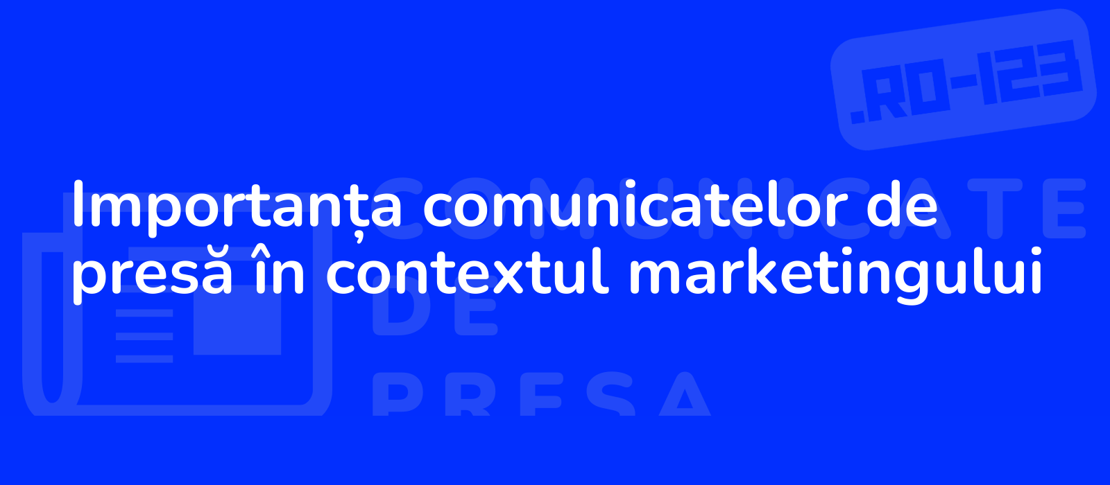 Importanța comunicatelor de presă în contextul marketingului