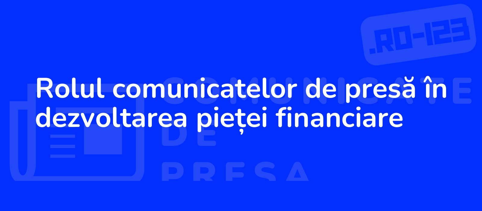 Rolul comunicatelor de presă în dezvoltarea pieței financiare