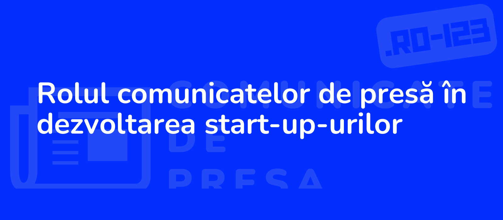 Rolul comunicatelor de presă în dezvoltarea start-up-urilor