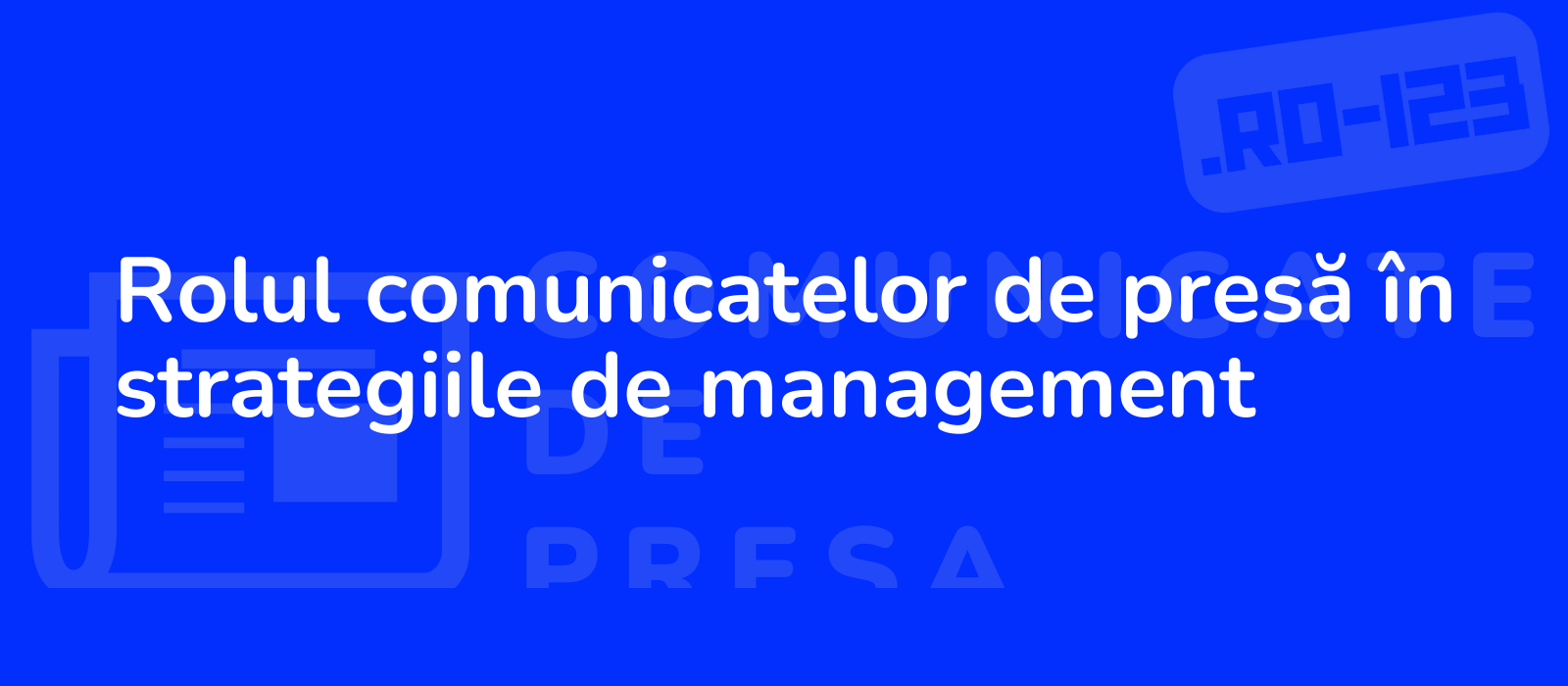 Rolul comunicatelor de presă în strategiile de management